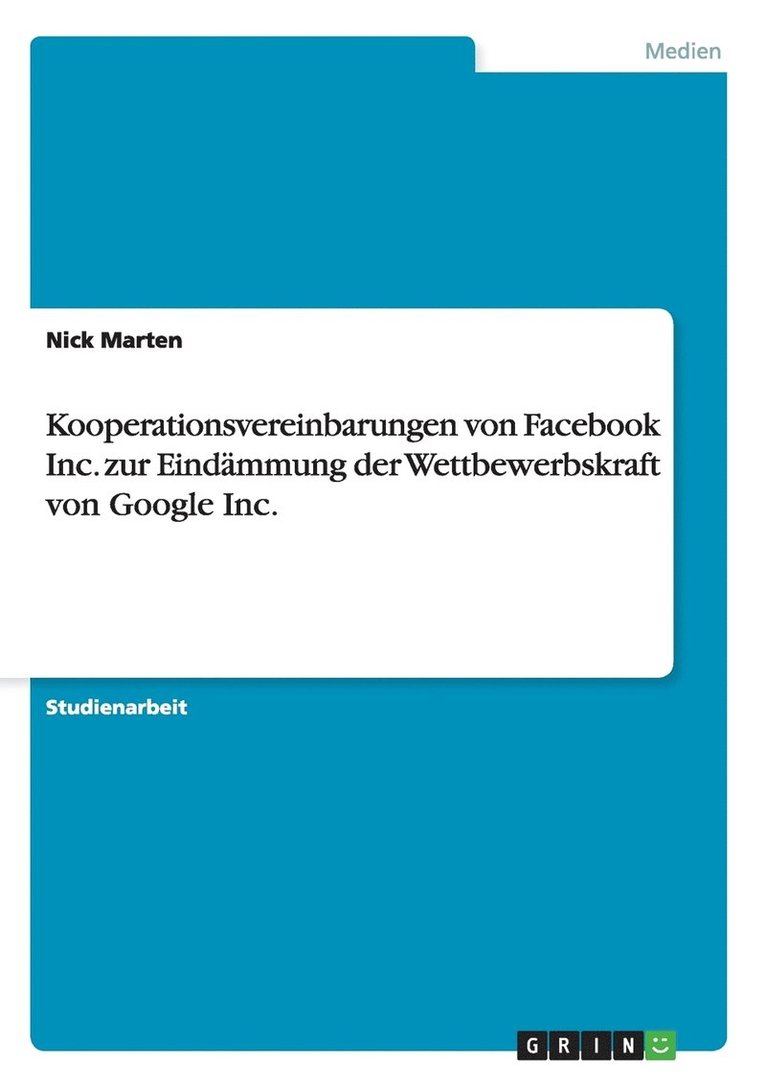 Kooperationsvereinbarungen von Facebook Inc. zur Eindmmung der Wettbewerbskraft von Google Inc. 1