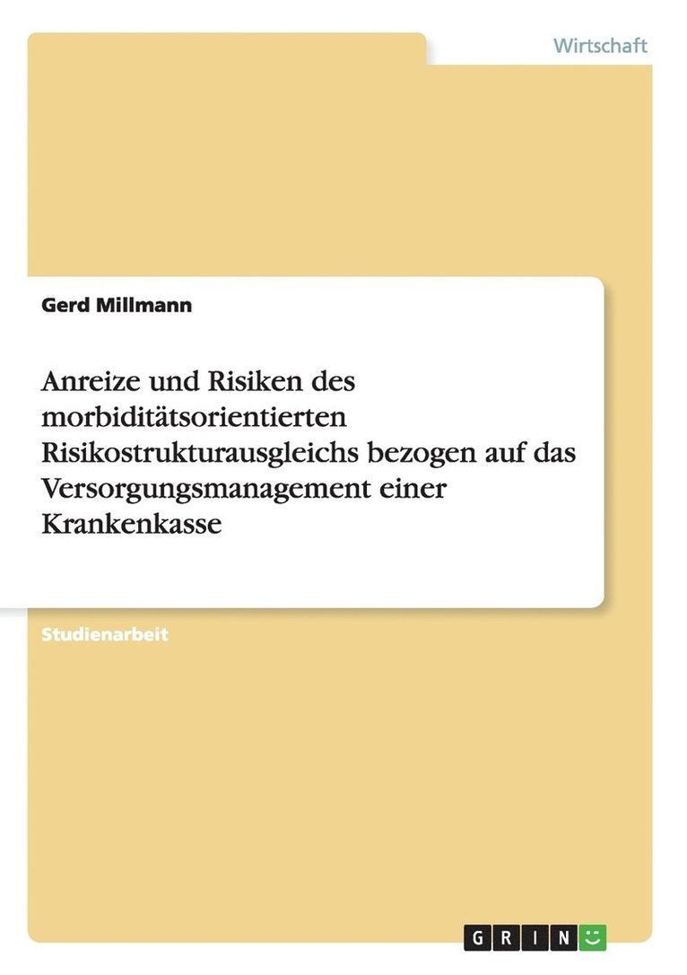 Anreize und Risiken des morbidittsorientierten Risikostrukturausgleichs bezogen auf das Versorgungsmanagement einer Krankenkasse 1