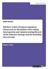 bokomslag Rift-lines within European regulatory framework for Biosimilars when taking heterogeneity and variation during lifecycle of the reference biologic and the biosimilar into account