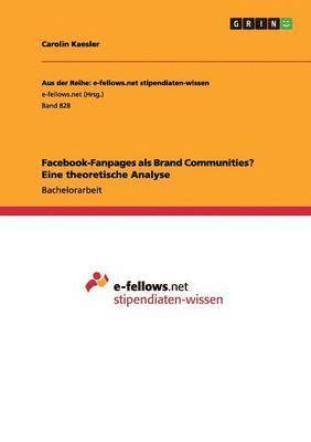 Facebook-Fanpages als Brand Communities? Eine theoretische Analyse 1