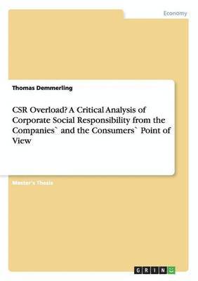 CSR Overload? A Critical Analysis of Corporate Social Responsibility from the Companies` and the Consumers` Point of View 1