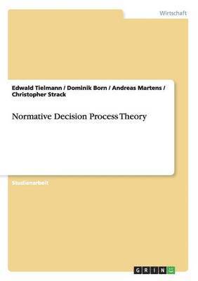 Normative Decision Process Theory 1