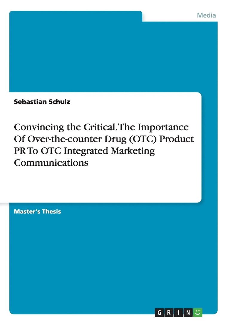 Convincing the Critical. The Importance Of Over-the-counter Drug (OTC) Product PR To OTC Integrated Marketing Communications 1