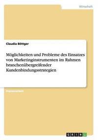 bokomslag Moeglichkeiten und Probleme des Einsatzes von Marketinginstrumenten im Rahmen branchenubergreifender Kundenbindungsstrategien