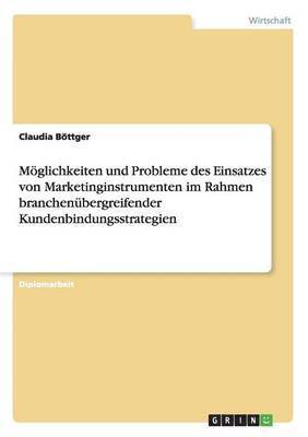 bokomslag Mglichkeiten und Probleme des Einsatzes von Marketinginstrumenten im Rahmen branchenbergreifender Kundenbindungsstrategien