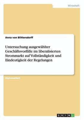 bokomslag Untersuchung Ausgewahlter Geschaftsvorfalle Im Liberalisierten Strommarkt Auf Vollstandigkeit Und Eindeutigkeit Der Regelungen