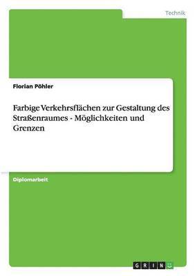 bokomslag Farbige Verkehrsflachen Zur Gestaltung Des Straenraumes - Moglichkeiten Und Grenzen