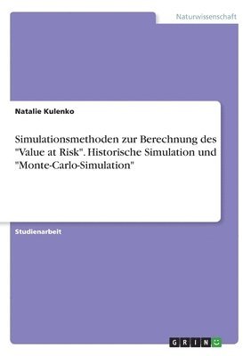 Simulationsmethoden Zur Berechnung Des Value at Risk. Historische Simulation Und Monte-Carlo-Simulation 1