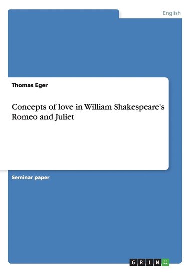 Thomas Eger - Concepts of love in William Shakespeare's Romeo and Juliet, Häftad