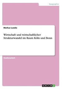 bokomslag Wirtschaft und wirtschaftlicher Strukturwandel im Raum Kln und Bonn
