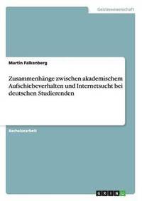 bokomslag Zusammenhange Zwischen Akademischem Aufschiebeverhalten Und Internetsucht Bei Deutschen Studierenden