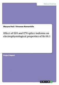 bokomslag Effect of E65 and E70 splice isoforms on electrophysiological properties of Kv10.1