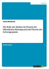 bokomslag Die Rolle der Medien im Prozess der ffentlichen Meinung nach der Theorie der Schweigespirale