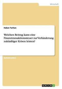 bokomslag Welchen Beitrag kann eine Finanztransaktionssteuer zur Verhinderung zukunftiger Krisen leisten?