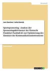 bokomslag Sportsponsoring - Analyse Der Sponsoringaktivitaeten Der Eintracht Frankfurt Fussball AG Zur Optimierung Des Einsatzes Der Kommunikationsinstrumente