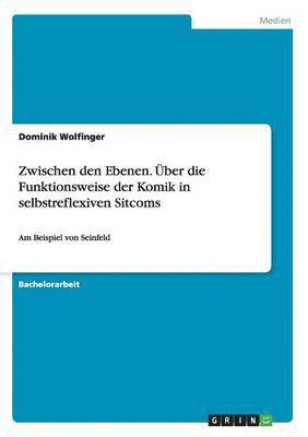 bokomslag Zwischen den Ebenen. ber die Funktionsweise der Komik in selbstreflexiven Sitcoms