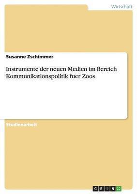 Susanne Zschimmer - Instrumente der neuen Medien im Bereich Kommunikationspolitik fuer Zoos, Häftad