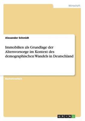 Immobilien als Grundlage der Altersvorsorge im Kontext des demographischen Wandels in Deutschland 1