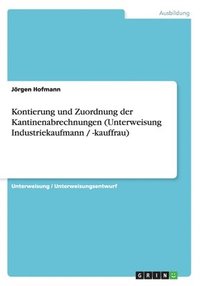 bokomslag Kontierung Und Zuordnung Der Kantinenabrechnungen (Unterweisung Industriekaufmann / -Kauffrau)