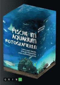 bokomslag Fische im Aquarium fotografieren. Tipps und Tricks fr Fotografen und Aquarien-Fans