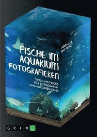bokomslag Fische im Aquarium fotografieren. Tipps und Tricks für Fotografen und Aquarien-Fans