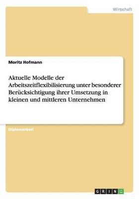 bokomslag Aktuelle Modelle der Arbeitszeitflexibilisierung und ihre Umsetzung in kleinen und mittleren Unternehmen