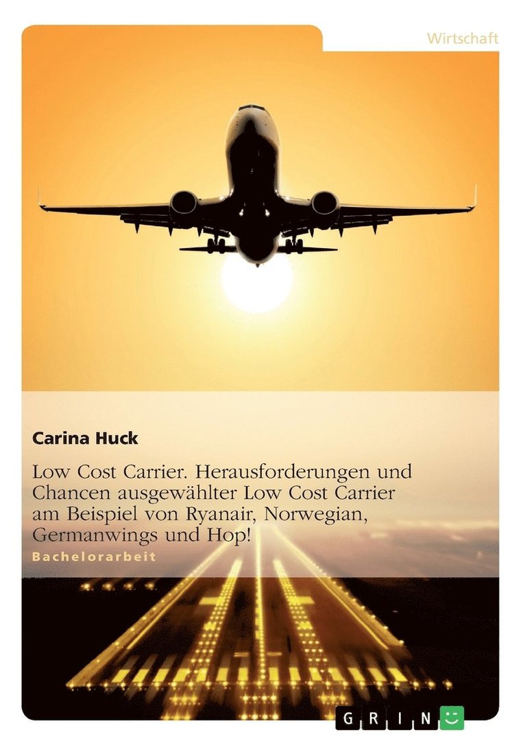 Low Cost Carrier. Herausforderungen und Chancen ausgewahlter Low Cost Carrier am Beispiel von Ryanair, Norwegian, Germanwings und Hop! 1