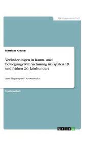 bokomslag Veranderungen in Raum- Und Bewegungswahrnehmung Im Spaten 19. Und Fruhen 20. Jahrhundert