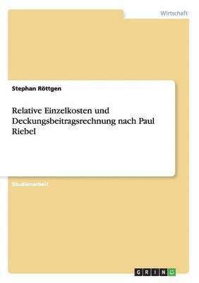 bokomslag Relative Einzelkosten und Deckungsbeitragsrechnung nach Paul Riebel