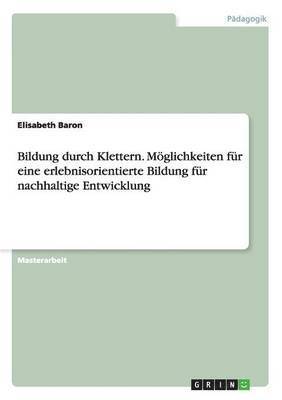 Bildung durch Klettern. Moeglichkeiten fur eine erlebnisorientierte Bildung fur nachhaltige Entwicklung 1