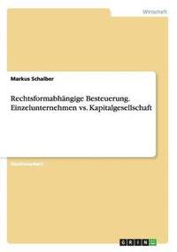 bokomslag Rechtsformabhngige Besteuerung. Einzelunternehmen vs. Kapitalgesellschaft