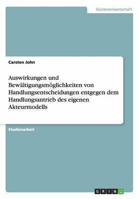 bokomslag Auswirkungen und Bewltigungsmglichkeiten von Handlungsentscheidungen entgegen dem Handlungsantrieb des eigenen Akteurmodells