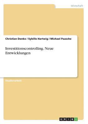 Christian Donke, Sybille Hartwig, Michael Paasche - Investitionscontrolling. Neue Entwicklungen, Häftad