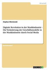 bokomslag Digitale Revolution in der Musikindustrie - Die Veranderung der Geschaftsmodelle in der Musikindustrie durch Social Media