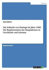 bokomslag Die Schlacht Von Hastings Im Jahre 1066. Die Reprasentation Der Hauptakteure in Geschichte Und Literatur