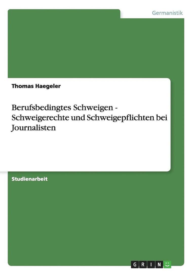 Berufsbedingtes Schweigen - Schweigerechte Und Schweigepflichten Bei Journalisten 1