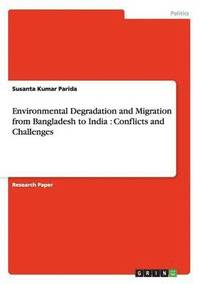 bokomslag Environmental Degradation and Migration from Bangladesh to India