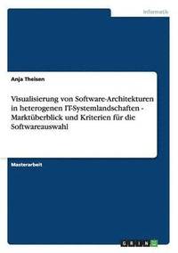 bokomslag Visualisierung von Software-Architekturen in heterogenen IT-Systemlandschaften - Marktuberblick und Kriterien fur die Softwareauswahl