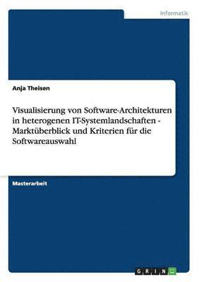 bokomslag Visualisierung von Software-Architekturen in heterogenen IT-Systemlandschaften - Marktüberblick und Kriterien für die Softwareauswahl