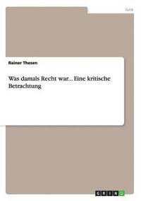 bokomslag Was damals Recht war... Eine kritische Betrachtung