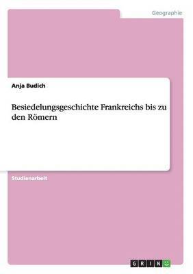 bokomslag Besiedelungsgeschichte Frankreichs bis zu den Rmern