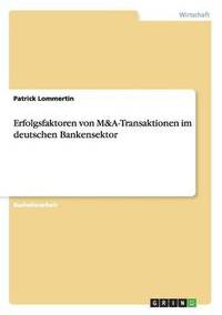 bokomslag Erfolgsfaktoren von M&A-Transaktionen im deutschen Bankensektor