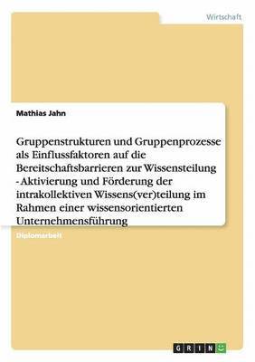 bokomslag Gruppenstrukturen und -prozesse als Einflussfaktoren auf die Bereitschaftsbarrieren zur Wissensteilung