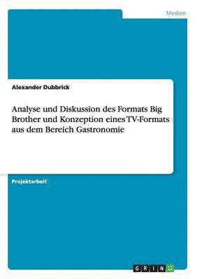 Analyse und Diskussion des Formats Big Brother und Konzeption eines TV-Formats aus dem Bereich Gastronomie