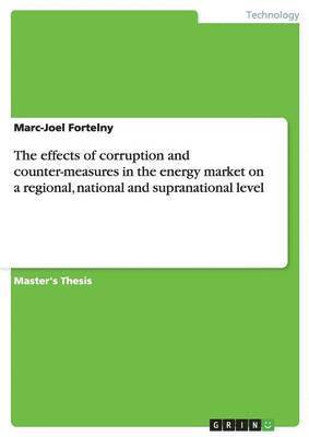 bokomslag The effects of corruption and counter-measures in the energy market on a regional, national and supranational level