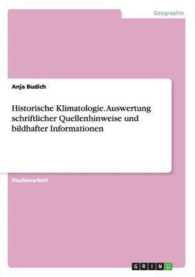 bokomslag Historische Klimatologie. Auswertung schriftlicher Quellenhinweise und bildhafter Informationen