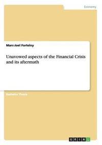 bokomslag Unavowed aspects of the Financial Crisis and its aftermath