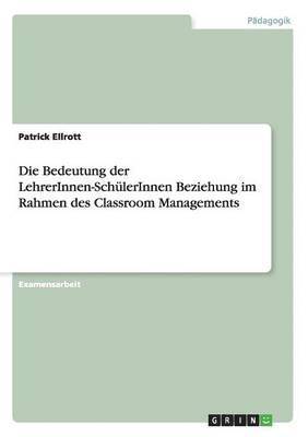 Die Bedeutung der LehrerInnen-SchlerInnen Beziehung im Rahmen des Classroom Managements 1