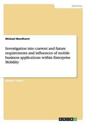 Investigation into current and future requirements and influences of mobile business applications within Enterprise Mobility 1
