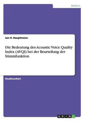 bokomslag Die Bedeutung des Acoustic Voice Quality Index (AVQI) bei der Beurteilung der Stimmfunktion